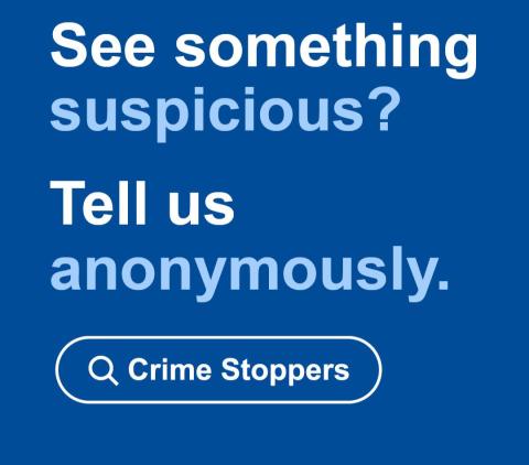 See something suspicious? Tell us anonymously. Crime Stoppers